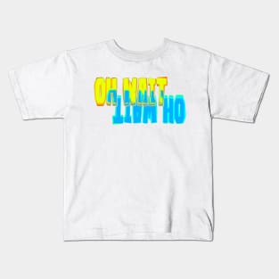 Oh Wait Kids T-Shirt